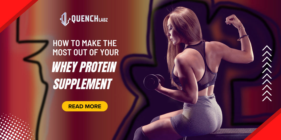 How to Make the Most Out of Your Whey Protein Supplement