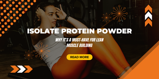 Isolate Protein Powder: Why It’s a Must-Have for Lean Muscle Building